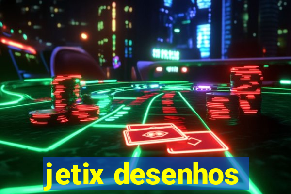 jetix desenhos